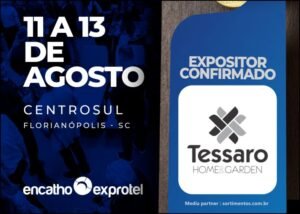 Tessaro Home e Garden no Encatho & Exprotel